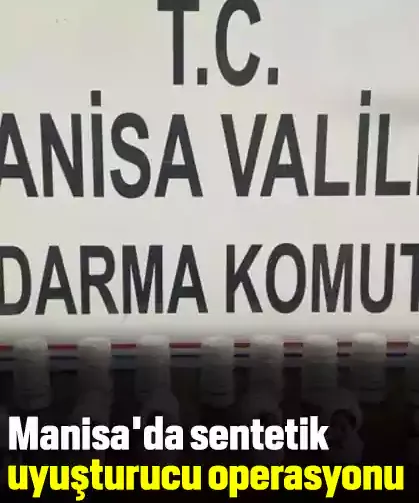 Manisa'da sentetik uyuşturucu operasyonu