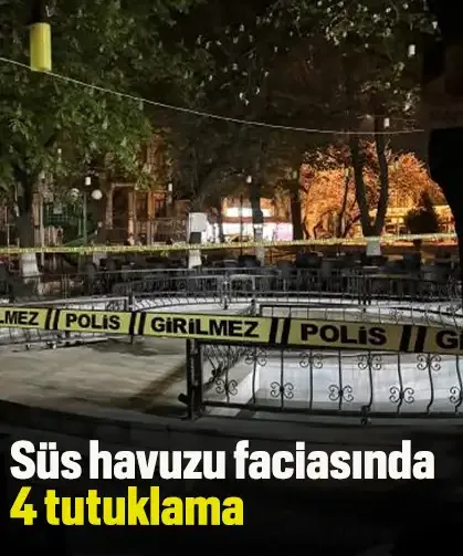 Süs havuzu faciasında 4 tutuklama