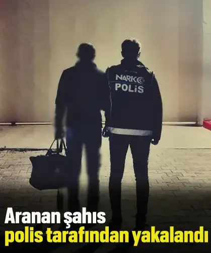 Aranan şahıs polis tarafından yakalandı