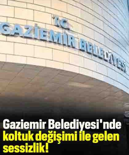 Gaziemir Belediyesi'nde koltuk değişimi ile gelen sessizlik!