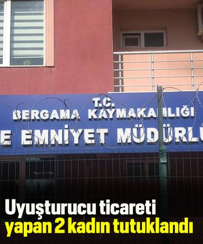 Uyuşturucu ticareti yapan 2 kadın tutuklandı