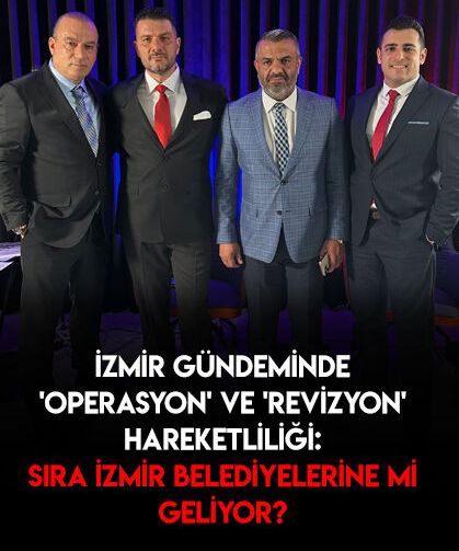 İzmir Gündeminde 'Operasyon' ve 'Revizyon' Hareketliliği: Sıra İzmir Belediyelerine Mi Geliyor?