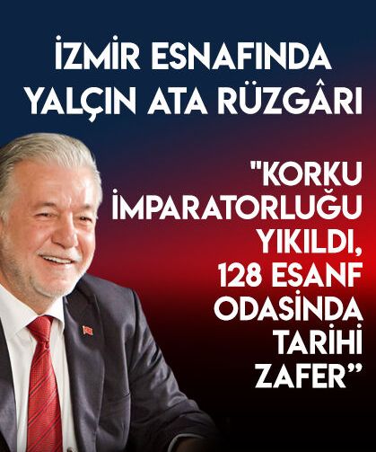 İzmir Esnafında Yalçın Ata Rüzgârı: 128 Esnaf odasında tarihi zafer