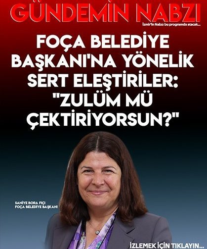 Foça Belediye Başkanı'na yönelik sert eleştiriler: "Zulüm mü çektiriyorsun?"