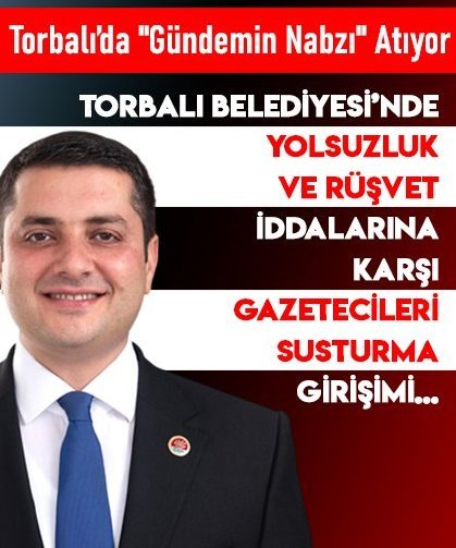 Torbalı Belediyesi’nde Yolsuzluk ve Rüşvet İddialarına Karşı Gazetecileri Susturma Girişimi