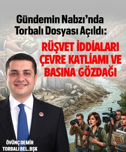 Torbalı’da Rüşvet İddiaları, Çevre Katliamı Ve Basına Gözdağı