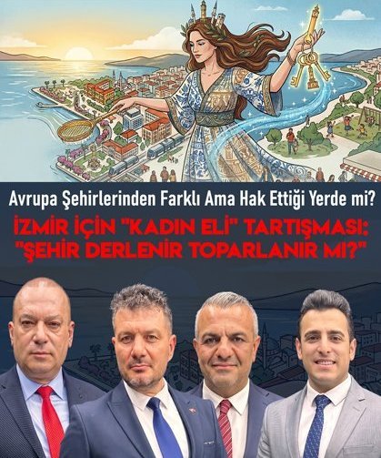 İzmir İçin "Kadın Eli" Tartışması: "Şehir Derlenir Toparlanır Mı?"