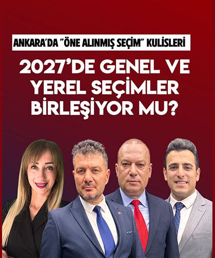 2027’de Genel ve Yerel Seçimler Birleşiyor Mu?