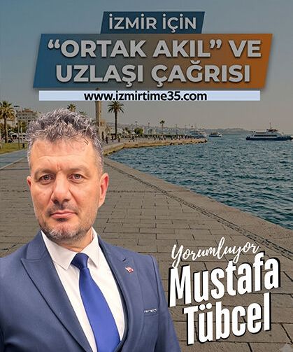 İzmir İçin "Ortak Akıl" Ve Uzlaşı Çağrısı