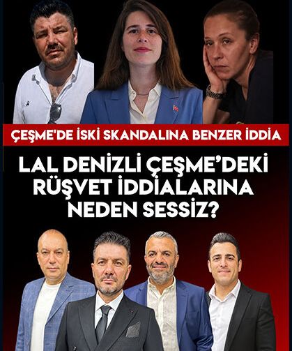 Lal Denizli Çeşme’deki Rüşvet İddialarına Neden Sessiz?