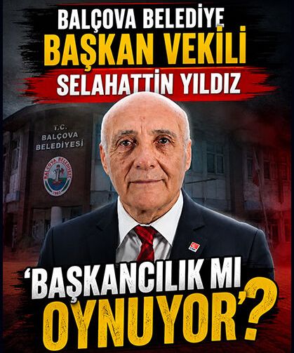 Balçova Belediye Başkan Vekili Selahattin Yıldız 'Başkancılık mı Oynuyor'