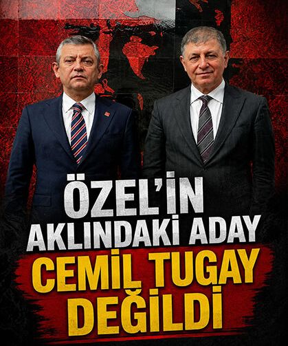 Özel'in aklındaki Aday Cemil Tugay Değildi