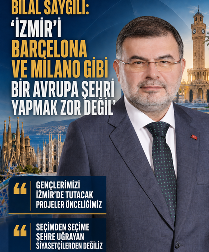 Bilal Saygılı: "İzmir’i Barcelona ve Milano Gibi Bir Avrupa Şehri Yapmak Zor Değil"