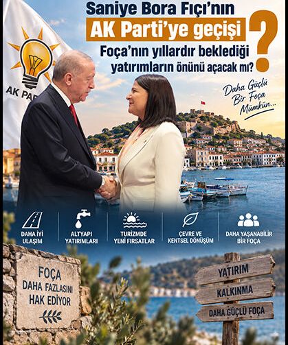 Saniye Bora Fıçı’nın AK Parti’ye geçişi Foça’nın yıllardır beklediği yatırımların önünü açacak mı?
