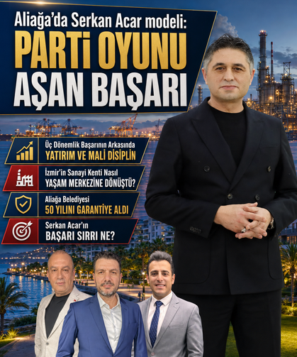 Aliağa’da Serkan Acar modeli: Parti oyunu aşan başarı