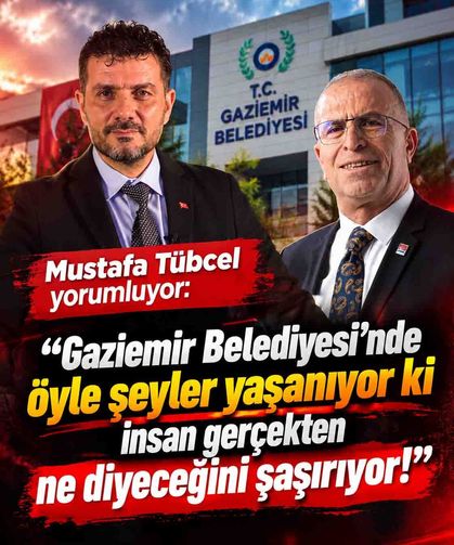 Mustafa Tübcel "Gaziemir Belediyesi'nde öyle şeyler yaşanıyor ki..."