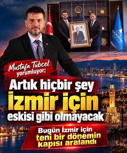 Mustafa Tübcel:  Artık hiçbir şey İzmir için eskisi gibi olmayacak