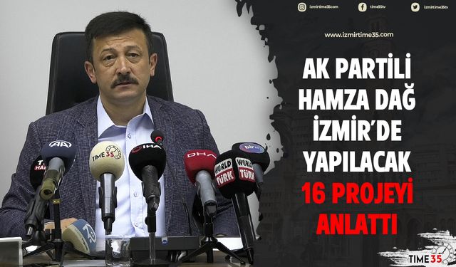 AK Partili Hamza Dağ İzmir'de yapılacak 16 projeyi anlattı