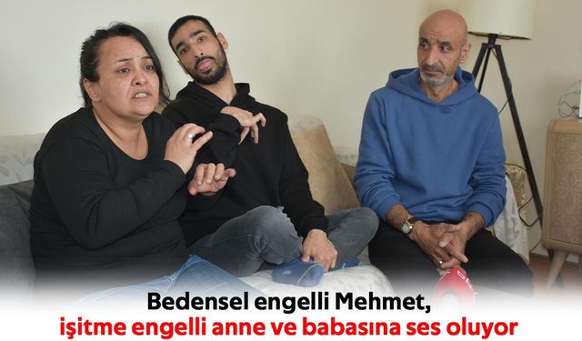 Bedensel engelli Mehmet, işitme engelli anne ve babasına ses oluyor