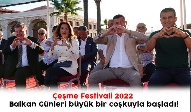 Çeşme Festivali 2022 Balkan Günleri büyük bir coşkuyla başladı!