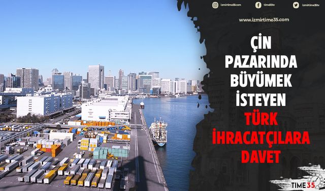 Çin pazarında büyümek isteyen Türk ihracatçılara davet
