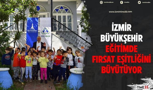 İzmir Büyükşehir eğitimde fırsat eşitliğini büyütüyor