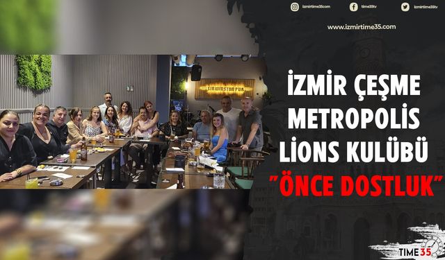 İzmir Çeşme Metropolis Lions Kulübü "Önce Dostluk "