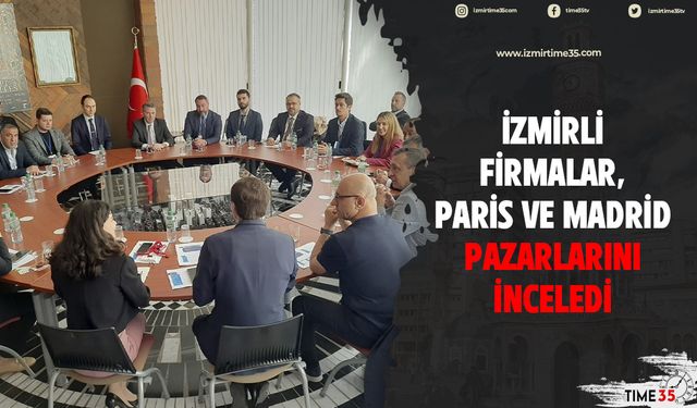 İzmirli firmalar, Paris ve Madrid pazarlarını inceledi
