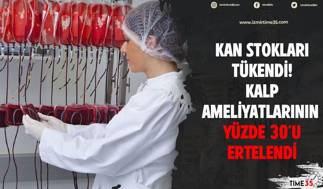 Kan stokları tükendi! Kalp ameliyatlarının yüzde 30'u ertelendi