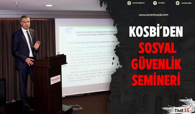 Kosbi’den Sosyal Güvenlik Semineri 