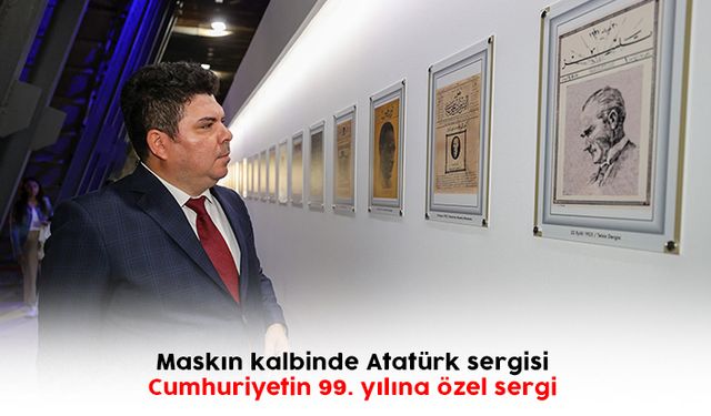 Maskın kalbinde Atatürk sergisi 