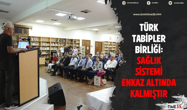 Türk Tabipler Birliği: Sağlık sistemi enkaz altında kalmıştır