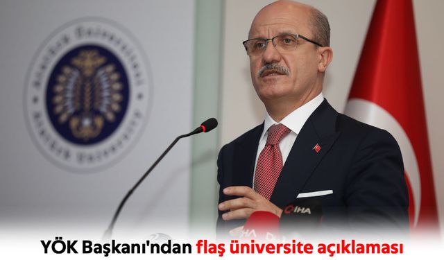 YÖK Başkanı'ndan flaş üniversite açıklaması