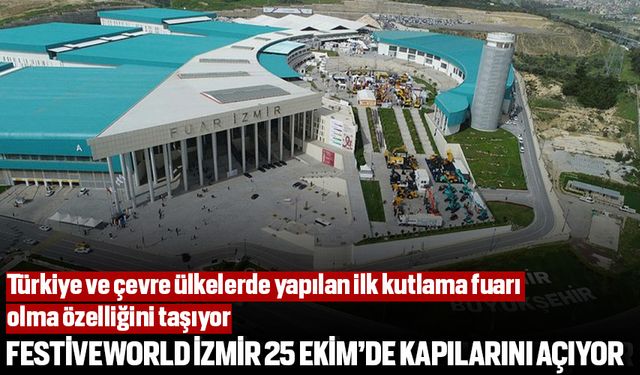 Festiveworld İzmir 25 Ekim’de kapılarını açıyor