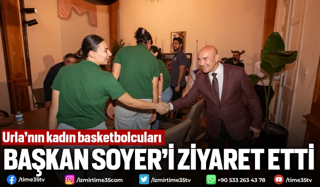 Urla’nın kadın basketbolcuları Başkan Soyer’i ziyaret etti