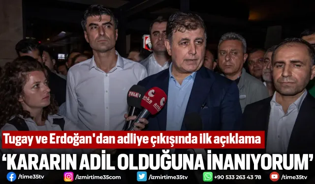 Tugay ve Erdoğan'dan adliye çıkışında ilk açıklama