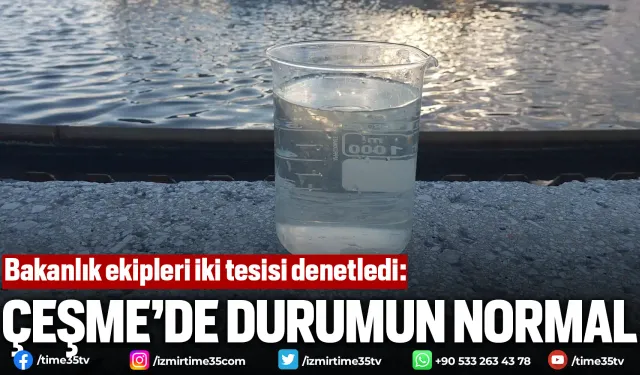 Çeşme’de durumun normal olduğu teyit edildi