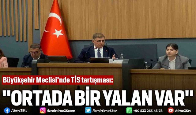 Büyükşehir Meclisi'nde TİS tartışması: "Ortada bir yalan var"