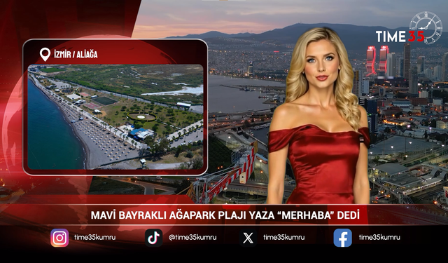 MAVİ BAYRAKLI AĞAPARK PLAJI YAZA “MERHABA” DEDİ