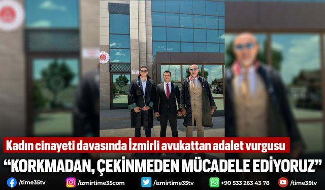Kadın cinayeti davasında İzmirli avukattan adalet vurgusu