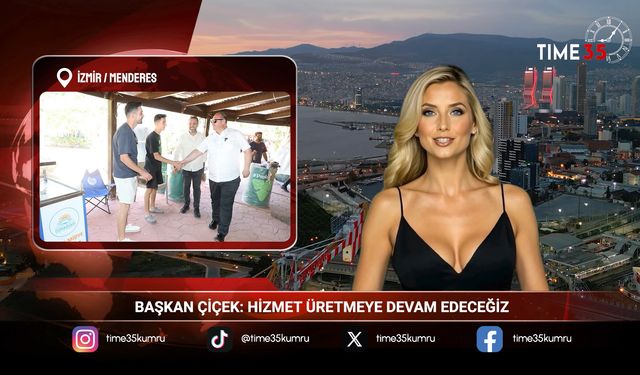 BAŞKAN ÇİÇEK: HİZMET ÜRETMEYE DEVAM EDECEĞİZ