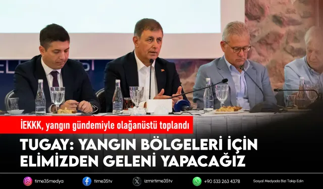 İEKKK, yangın gündemiyle olağanüstü toplandı