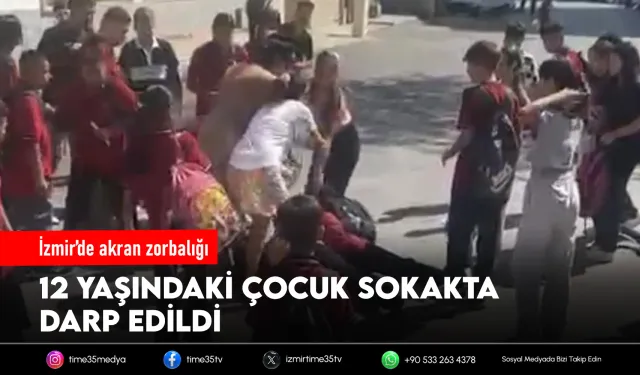 İzmir'de akran zorbalığı: 12 yaşındaki çocuk darp edildi
