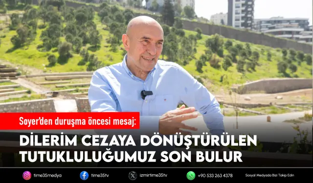 Tunç Soyer: “Dilerim tutukluluğumuz son bulur”