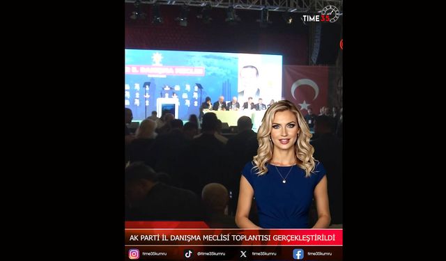 İzmir’de Ak Parti İl Danışma Meclisi Toplantısı Gerçekleştirildi