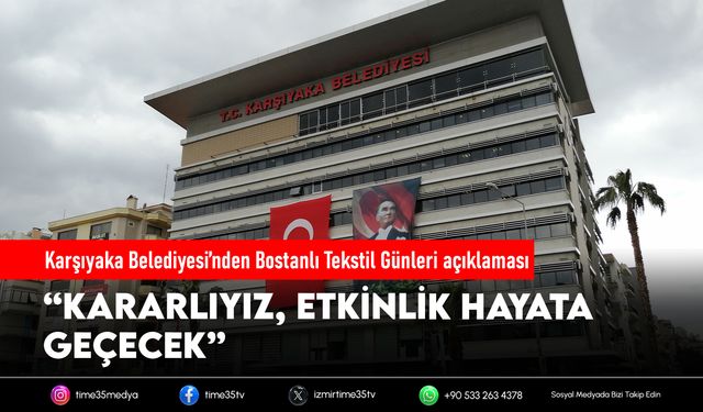 Karşıyaka Belediyesi’nden Bostanlı Tekstil Günleri açıklaması