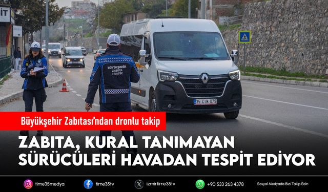 Büyükşehir Zabıtası’ndan dronlu takip