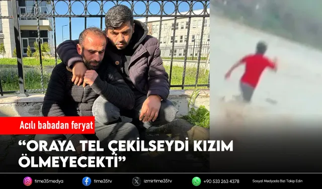 Acılı babadan feryat: “Oraya tel çekilseydi kızım ölmeyecekti”