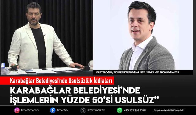 AK Partili Fırat Eroğlu’ndan Karabağlar Belediyesi’ne Ağır Suçlamalar: “İşlemlerin Yüzde 50’si Usulsüz”