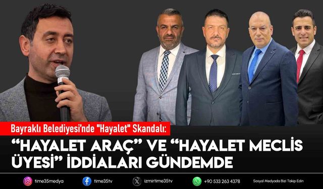 Bayraklı Belediyesi’nde “Hayalet Araç” ve “Hayalet Meclis Üyesi” İddiaları Gündemde